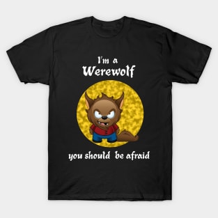 I'm A Werewolf. You Should Be Afraid T-Shirt